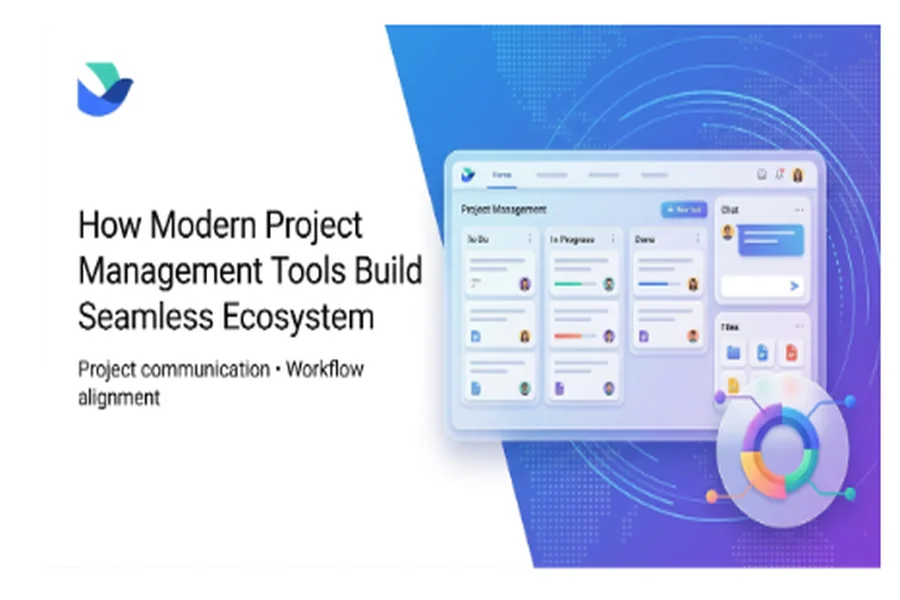 How Modern Project Management Tools Build Seamless Ecosystem